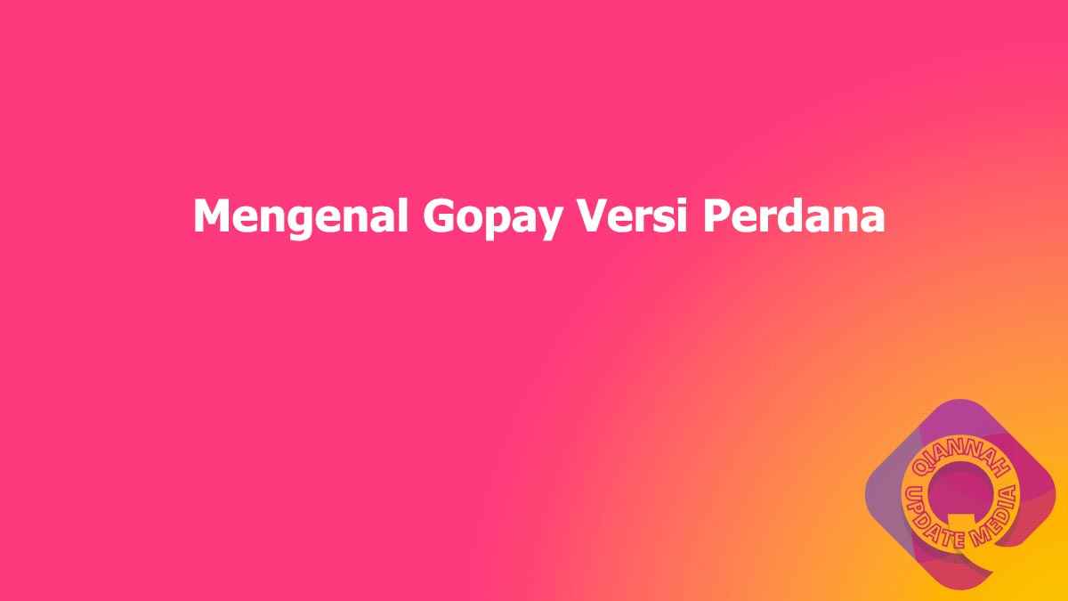 Mengenal Gopay Versi Perdana