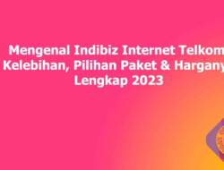 Mengenal Indibiz Internet Telkom, Kelebihan, Pilihan Paket & Harganya Lengkap 2023