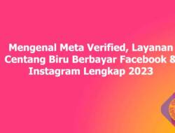 Mengenal Meta Verified, Layanan Centang Biru Berbayar Facebook & Instagram Lengkap 2023