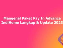Mengenal Paket Pay In Advance IndiHome Lengkap & Update 2023