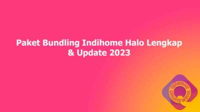 Paket Bundling Indihome Halo Lengkap & Update 2023