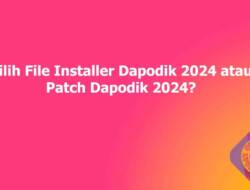 Pilih File Installer Dapodik 2024 atau Patch Dapodik 2024?