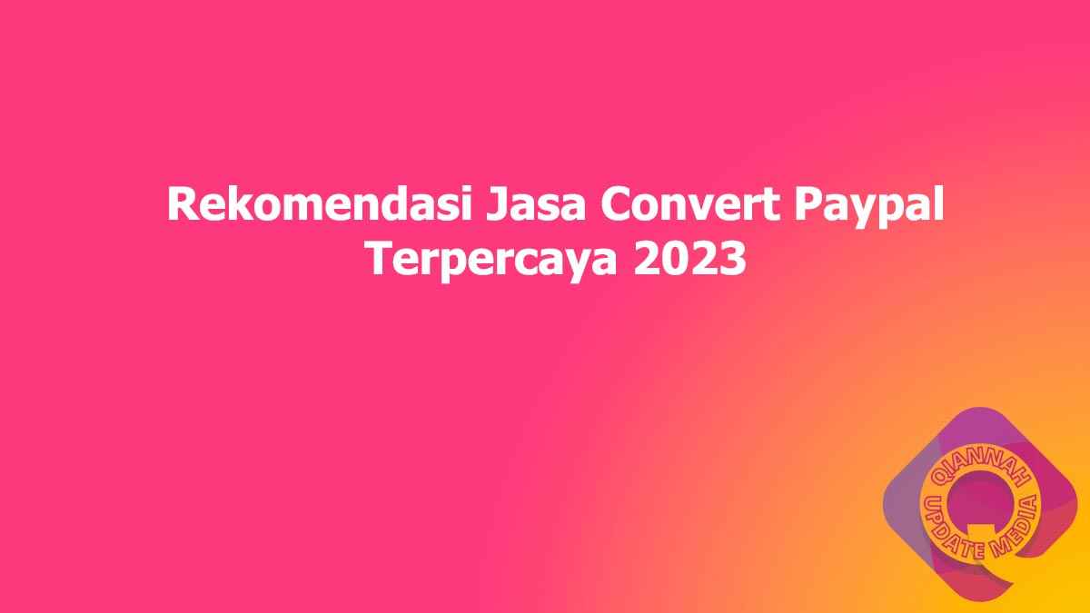 Rekomendasi Jasa Convert Paypal Terpercaya 2023