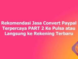 Rekomendasi Jasa Convert Paypal Terpercaya PART 2 Ke Pulsa atau Langsung ke Rekening Terbaru