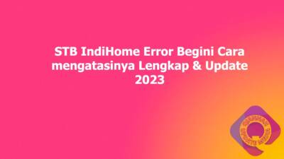 STB IndiHome Error Begini Cara mengatasinya Lengkap & Update 2023