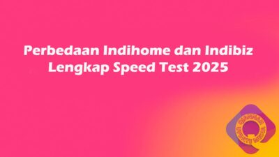 Perbedaan Indihome dan Indibiz Lengkap Speed Test 2025